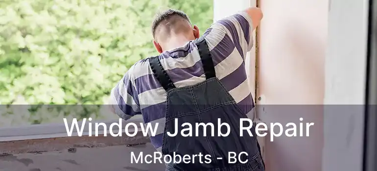  Window Jamb Repair McRoberts - BC