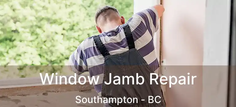  Window Jamb Repair Southampton - BC