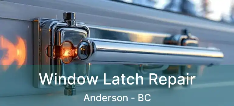  Window Latch Repair Anderson - BC