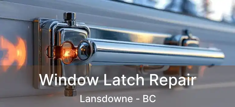  Window Latch Repair Lansdowne - BC