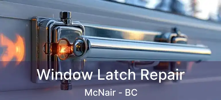  Window Latch Repair McNair - BC