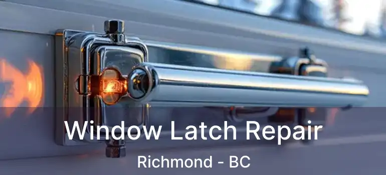  Window Latch Repair Richmond - BC