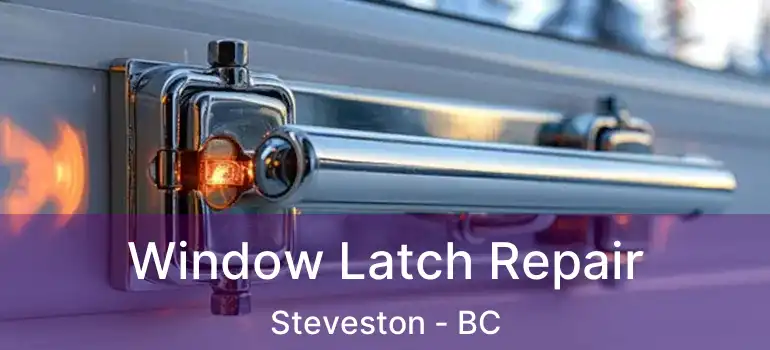  Window Latch Repair Steveston - BC