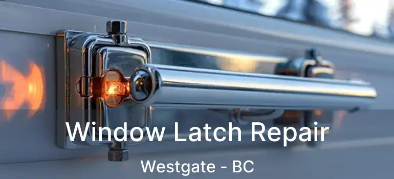  Window Latch Repair Westgate - BC