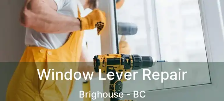  Window Lever Repair Brighouse - BC