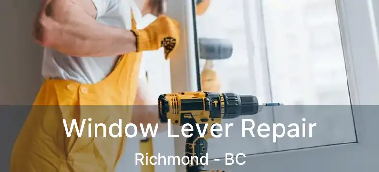  Window Lever Repair Richmond - BC
