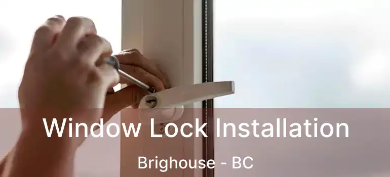  Window Lock Installation Brighouse - BC