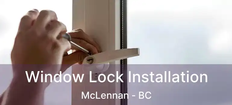  Window Lock Installation McLennan - BC