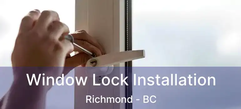  Window Lock Installation Richmond - BC
