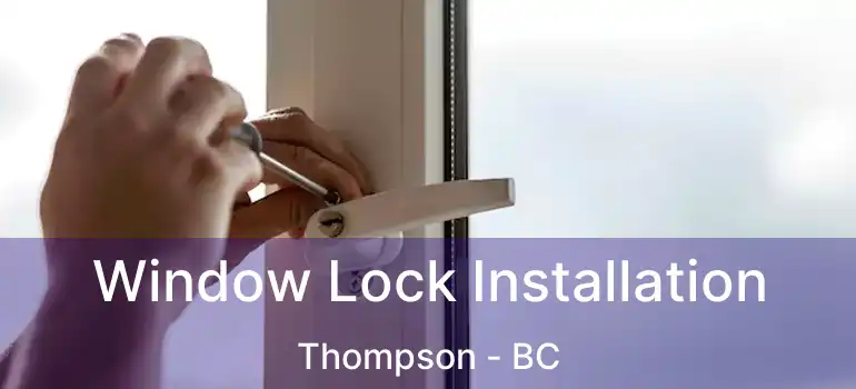  Window Lock Installation Thompson - BC