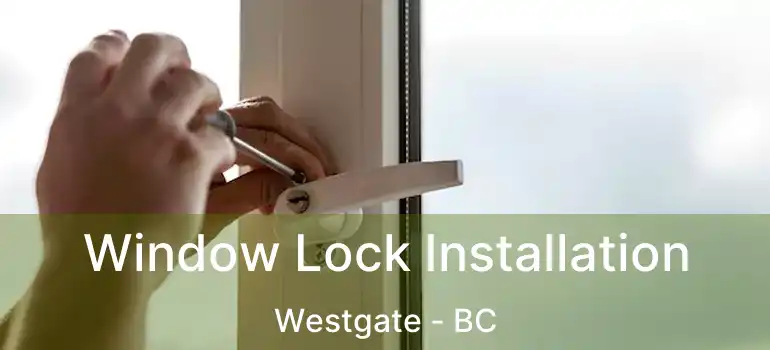  Window Lock Installation Westgate - BC