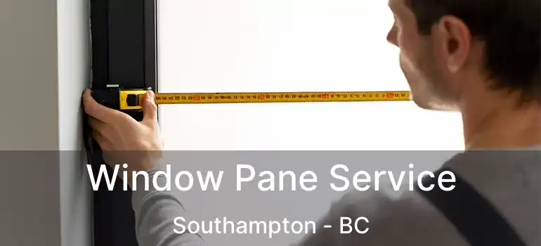  Window Pane Service Southampton - BC