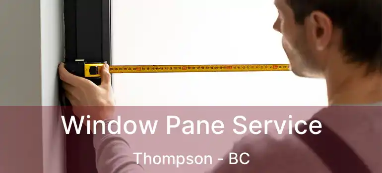  Window Pane Service Thompson - BC