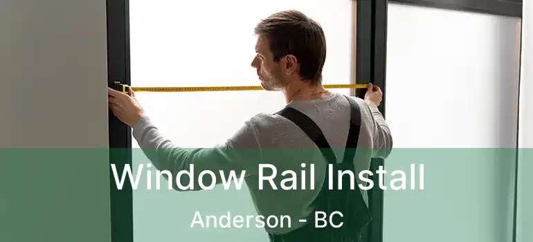  Window Rail Install Anderson - BC