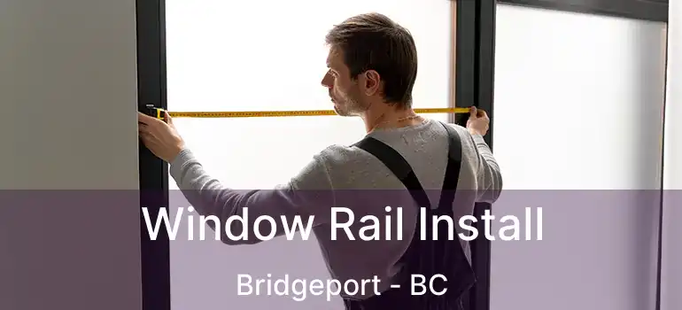  Window Rail Install Bridgeport - BC