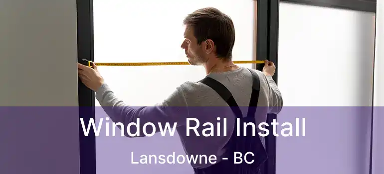  Window Rail Install Lansdowne - BC