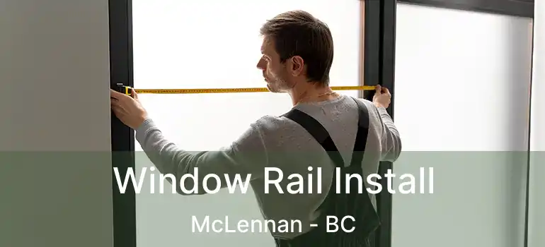  Window Rail Install McLennan - BC