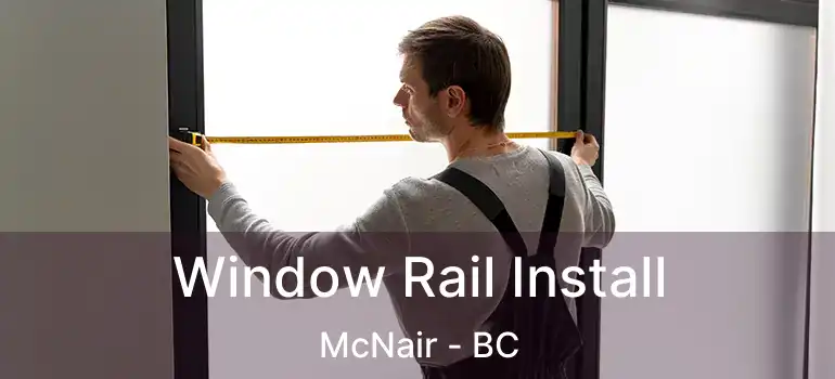  Window Rail Install McNair - BC