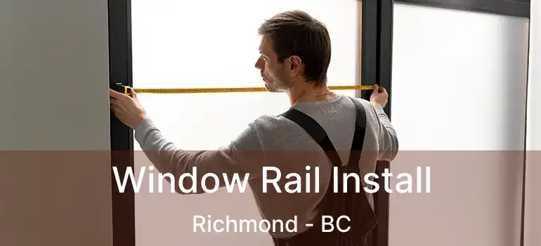 Window Rail Install Richmond - BC
