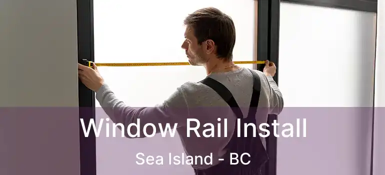  Window Rail Install Sea Island - BC