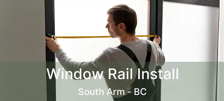  Window Rail Install South Arm - BC