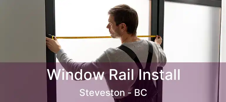  Window Rail Install Steveston - BC
