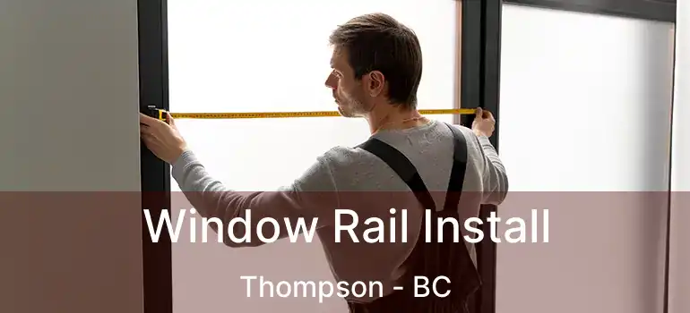  Window Rail Install Thompson - BC