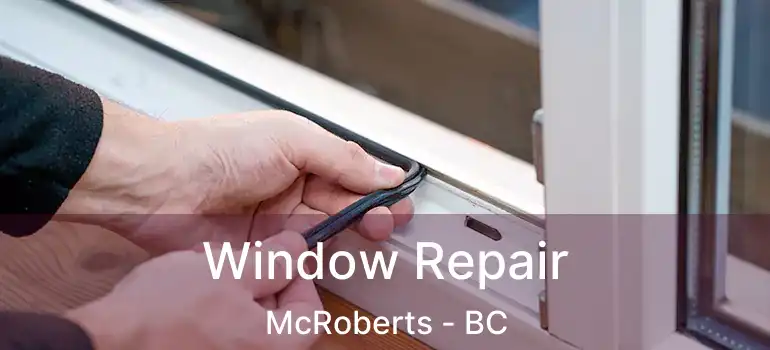  Window Repair McRoberts - BC