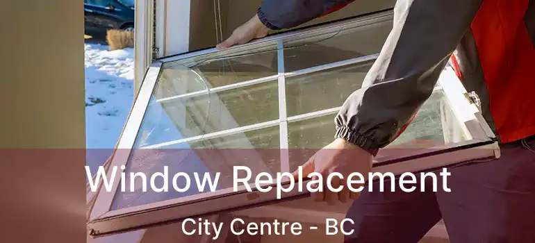  Window Replacement City Centre - BC