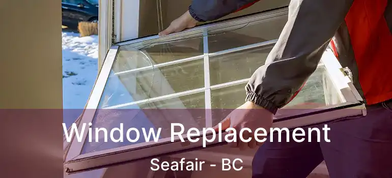  Window Replacement Seafair - BC