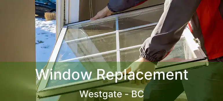  Window Replacement Westgate - BC
