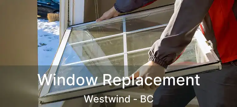  Window Replacement Westwind - BC