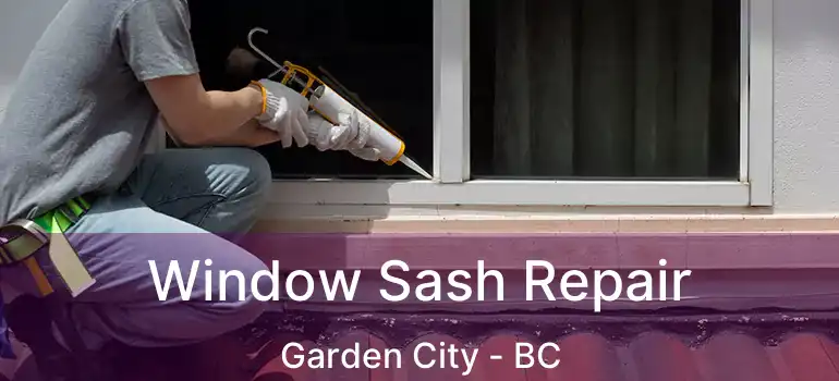 Window Sash Repair Garden City - BC