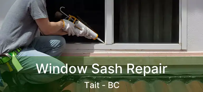  Window Sash Repair Tait - BC