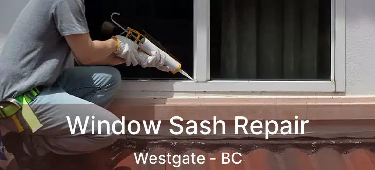  Window Sash Repair Westgate - BC