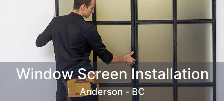  Window Screen Installation Anderson - BC