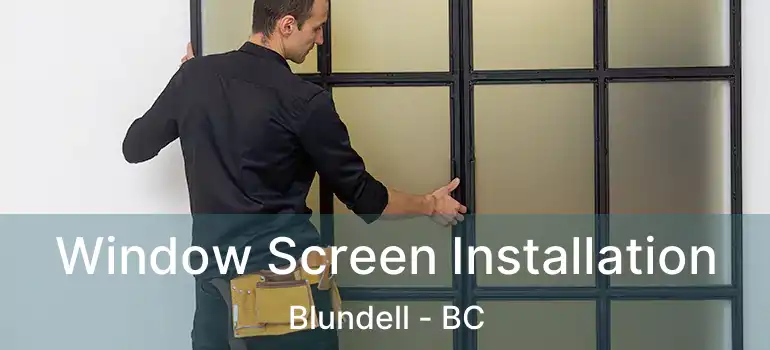  Window Screen Installation Blundell - BC