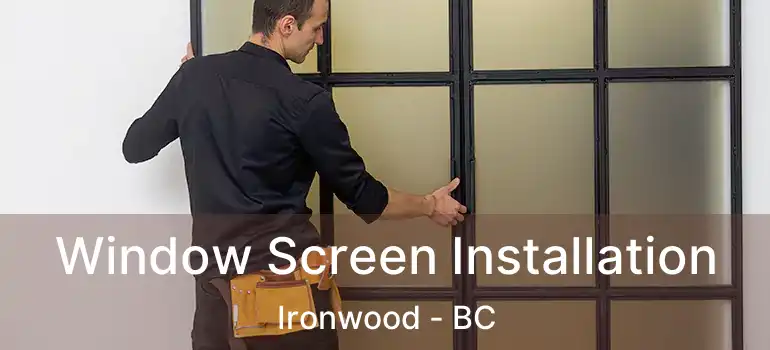  Window Screen Installation Ironwood - BC