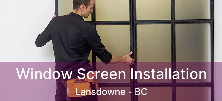  Window Screen Installation Lansdowne - BC