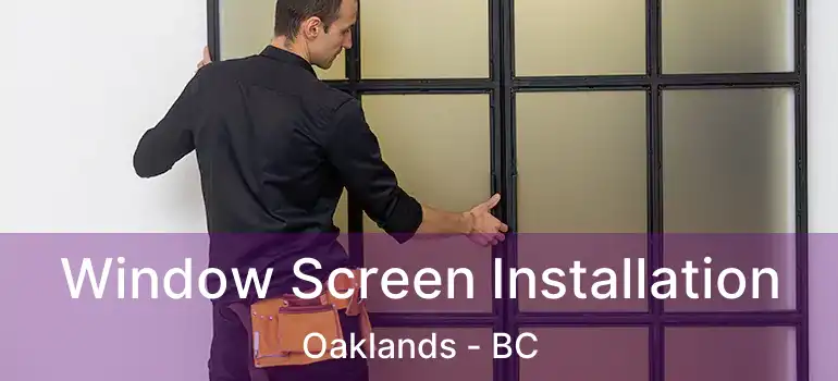  Window Screen Installation Oaklands - BC
