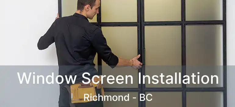  Window Screen Installation Richmond - BC