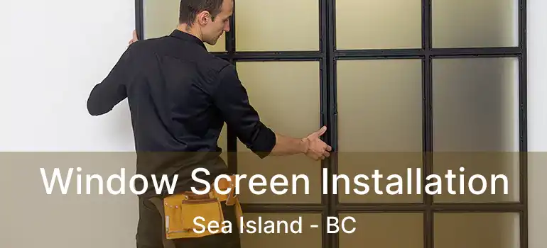  Window Screen Installation Sea Island - BC