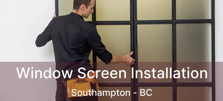  Window Screen Installation Southampton - BC