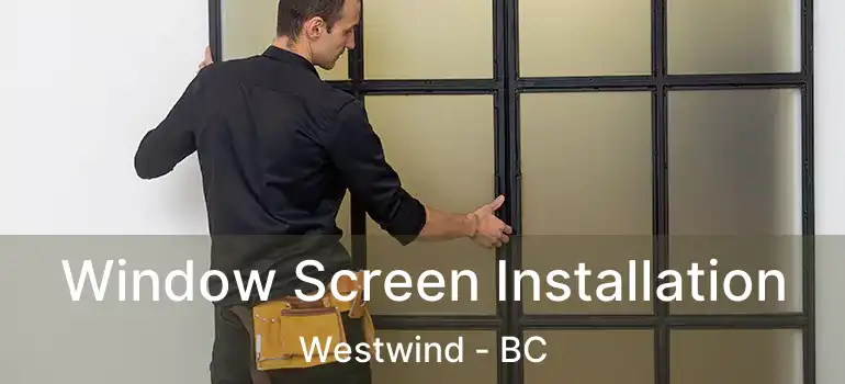  Window Screen Installation Westwind - BC