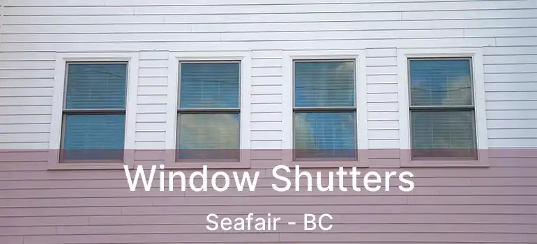  Window Shutters Seafair - BC
