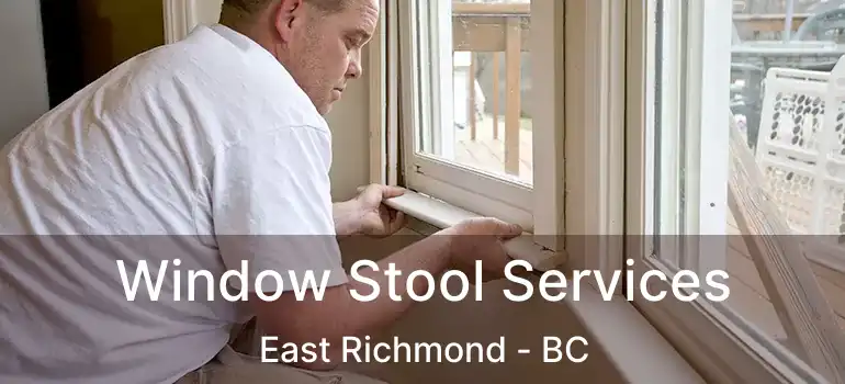  Window Stool Services East Richmond - BC