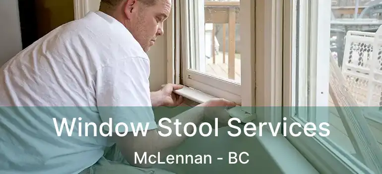  Window Stool Services McLennan - BC