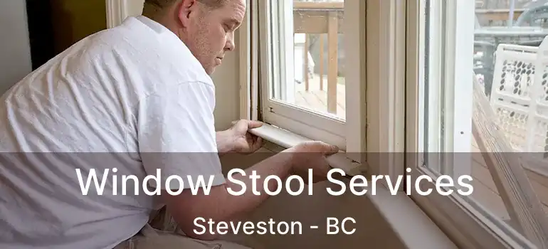  Window Stool Services Steveston - BC