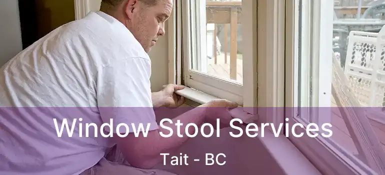  Window Stool Services Tait - BC