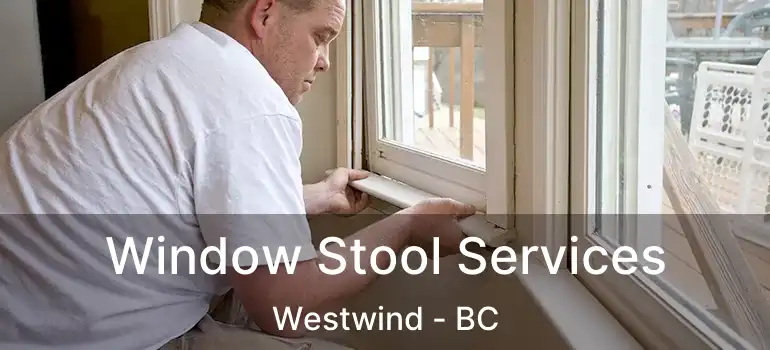  Window Stool Services Westwind - BC